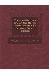 The Constitutional Law of the United States Volume 1 - Primary Source Edition