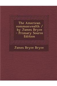 The American Commonwealth / By James Bryce