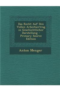 Das Recht Auf Den Vollen Arbeitsertrag in Geschichtlicher Darstellung - Primary Source Edition