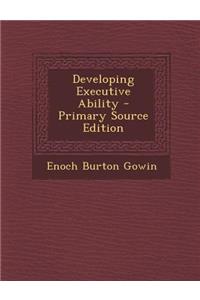 Developing Executive Ability - Primary Source Edition