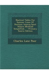 Nautical Tables for Sumner Lines of Position: (Marcq Saint Hilaire Method) Simplified... - Primary Source Edition