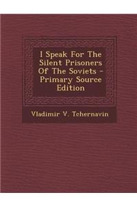 I Speak for the Silent Prisoners of the Soviets