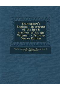 Shakespeare's England: An Account of the Life & Manners of His Age Volume 1 - Primary Source Edition