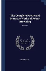 The Complete Poetic and Dramatic Works of Robert Browning; Volume 1