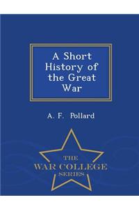 A Short History of the Great War - War College Series