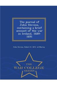 Journal of John Stevens, Containing a Brief Account of the War in Ireland, 1689-1691 - War College Series
