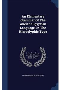 Elementary Grammar Of The Ancient Egyptian Language, In The Hieroglyphic Type