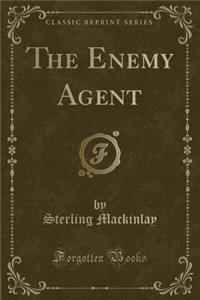 The Enemy Agent (Classic Reprint)