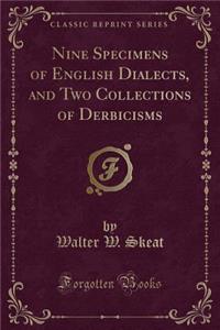 Nine Specimens of English Dialects, and Two Collections of Derbicisms (Classic Reprint)