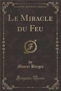 Le Miracle Du Feu (Classic Reprint)