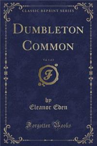 Dumbleton Common, Vol. 1 of 2 (Classic Reprint)