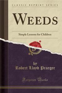 Weeds: Simple Lessons for Children (Classic Reprint)