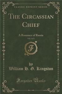 The Circassian Chief, Vol. 2 of 3: A Romance of Russia (Classic Reprint)