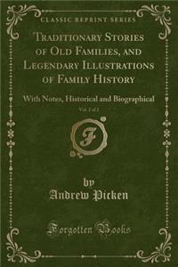 Traditionary Stories of Old Families, and Legendary Illustrations of Family History, Vol. 2 of 2