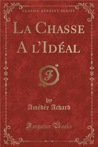 La Chasse A L'Ideal (Classic Reprint)