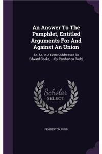Answer To The Pamphlet, Entitled Arguments For And Against An Union