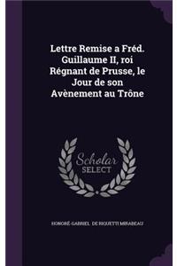 Lettre Remise a Fred. Guillaume II, Roi Regnant de Prusse, Le Jour de Son Avenement Au Trone