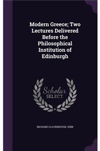 Modern Greece; Two Lectures Delivered Before the Philosophical Institution of Edinburgh