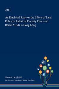 An Empirical Study on the Effects of Land Policy on Industrial Property Prices and Rental Yields in Hong Kong