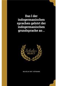 Das l der indogermanischen sprachen gehört der indogermanischen grundsprache an ..
