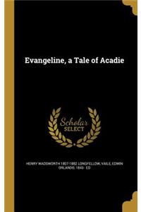 Evangeline, a Tale of Acadie