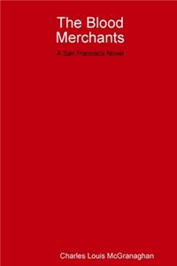 Blood Merchants, a San Francisco Novel