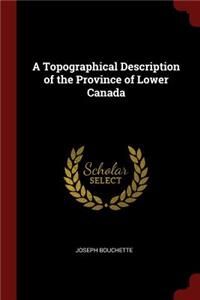 Topographical Description of the Province of Lower Canada