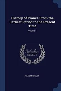 History of France From the Earliest Period to the Present Time; Volume 1