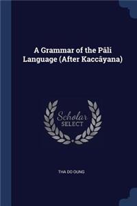 A Grammar of the Pâli Language (After Kaccâyana)