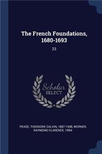 The French Foundations, 1680-1693