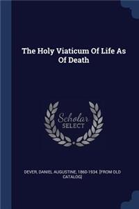 The Holy Viaticum Of Life As Of Death