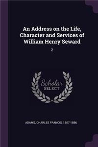 Address on the Life, Character and Services of William Henry Seward