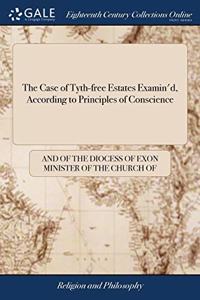 THE CASE OF TYTH-FREE ESTATES EXAMIN'D,