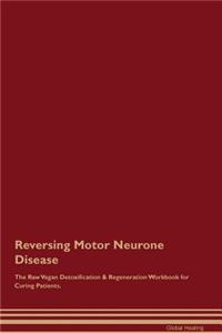 Reversing Motor Neurone Disease the Raw Vegan Detoxification & Regeneration Workbook for Curing Patients