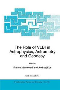 Role of Vlbi in Astrophysics, Astrometry and Geodesy