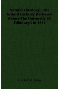 Natural Theology - The Gifford Lectures Delivered Before The University Of Edinburgh In 1891
