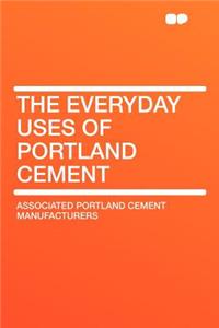 The Everyday Uses of Portland Cement