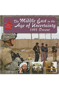 The Middle East in the Age of Uncertainty, 1991-Present