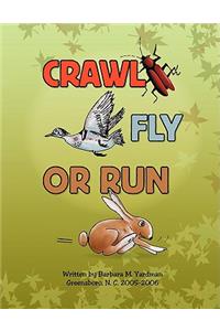 Crawl, Fly or Run