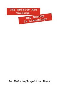 The Spirits are Talking, Why Nobody is Listening?