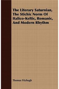 The Literary Saturnian, the Stichic Norm of Italico-Keltic, Romanic, and Modern Rhythm