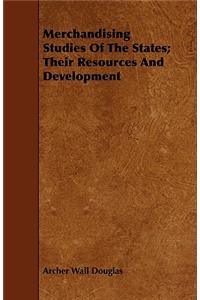 Merchandising Studies of the States; Their Resources and Development