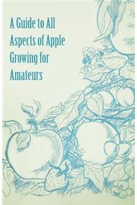 A Guide to All Aspects of Apple Growing for Amateurs