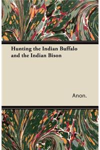 Hunting the Indian Buffalo and the Indian Bison