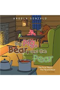 Pig, Bear, and the Pear: The Pear Meets the Pig and Bear