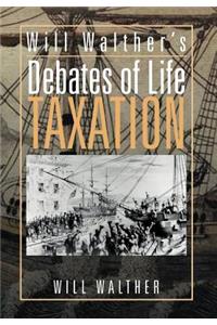 Will Walther's Debates of Life - Taxation