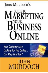 John Murdoch's Guide to Marketing Your Business Online