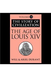 Age of Louis XIV: A History of European Civilization in the Period of Pascal, Moliere, Cromwell, Milton, Peter the Great, Newton, and Spinoza, 1648-1715