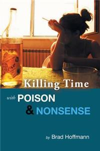 Killing Time with Poison & Nonsense