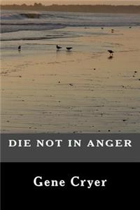 Die Not in Anger